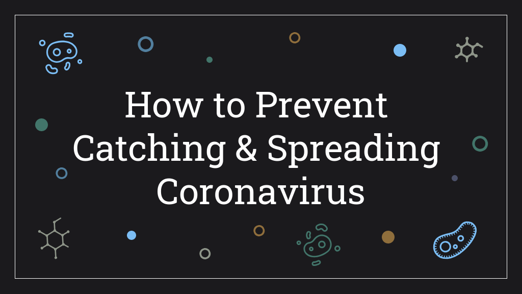How to Prevent Catching & Spreading Coronavirus